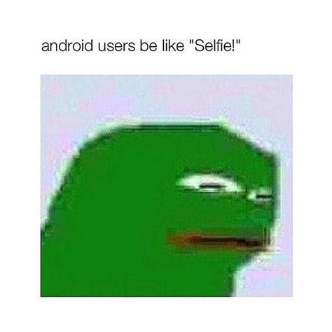 Android Users Be Like Android Know Your Meme