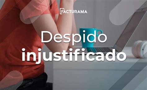 Qu Es Un Despido Injustificado Definici N Y Prestaciones