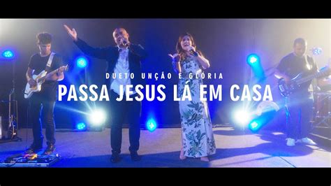 PASSA LÁ EM CASA JESUS DUETO UNÇÃO E GLÓRIA Chords Chordify