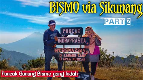 Mendaki Gunung Bismo Via Sikunang Part 2 Puncak Indraprasta Bismo