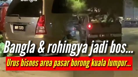 Bos Bangla Rohingya Pandu Kenderaan Mewah Urus Bisnes Pasar Borong KL