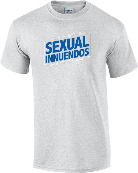 Funny Rude I M Trying To Give Up Sexual Innuendos But It S So Hard Crude T Shirt Ebay