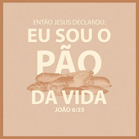 João 6 35 46 E Jesus lhes disse Eu sou o pão da vida aquele que vem a