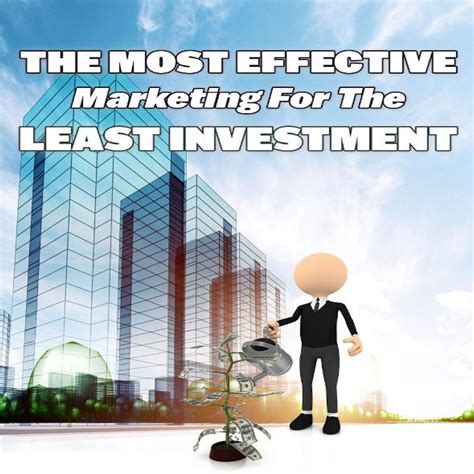 The Most Effective Marketing For The Least Investment