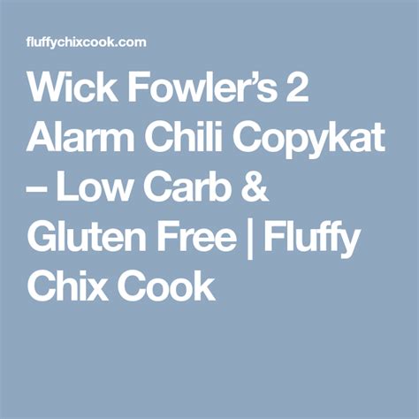 Wick Fowlers Alarm Chili Copykat Low Carb Gluten Free Recipe