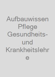 Aufbauwissen Pflege Gesundheits Und Krankheitslehre