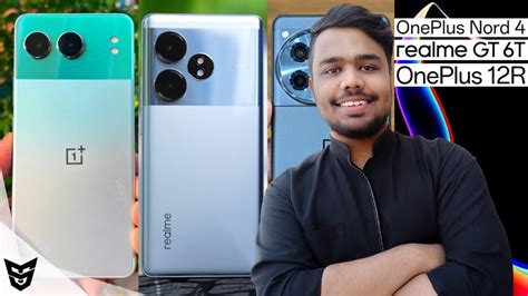 OnePlus Nord 4 Vs Realme GT 6T Vs OnePlus 12R Detailed Analysis