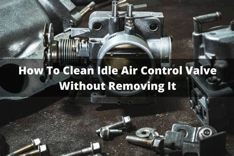 How To Clean Idle Air Control Valve Without Removing It