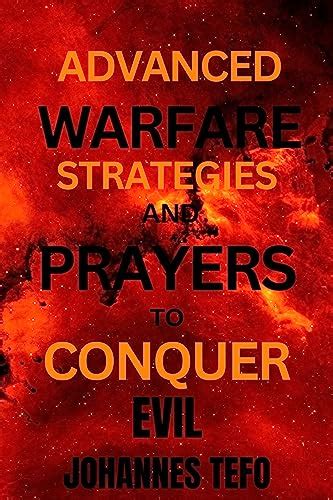 Advanced Warfare Strategies And Prayers To Conquer Evil Spiritual Warfare Deliverance