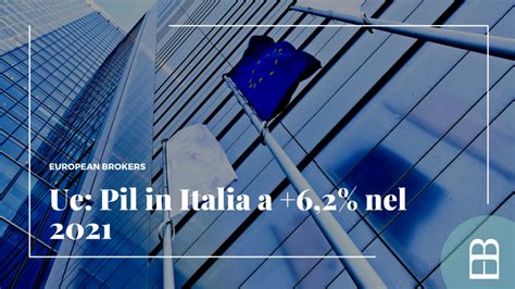 Ue Pil In Italia A 6 2 Nel 2021 EBlog Il Blog Di European Brokers