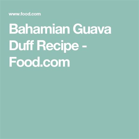 Bahamian Guava Duff Recipe - Food.com | Recipe | Guava duff recipe ...