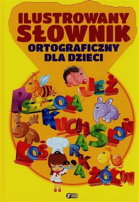 Ilustrowany S Ownik Ortograficzny Dla Dzieci Opracowanie Zbiorowe