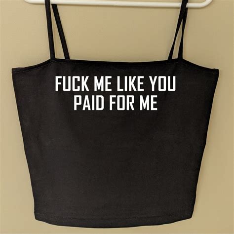 Fuck Me Like You Paid For Me Crop Top Bdsm Cropped Cami Etsy