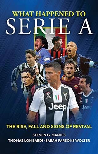 WHAT HAPPENED TO Serie A: The Rise Fall and Signs of Revival by Steven ...
