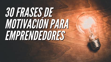 30 Frases de Motivación para Emprendedores