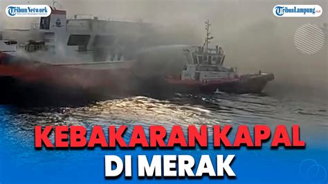 Kapal Royce 1 Terbakar Di Selat Sunda Saat Pelayaran Ke Pelabuhan