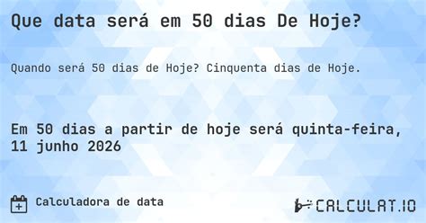 Que Dia Sera Daqui 50 Dias - Que data será em 50 dias De Hoje? - Calculatio