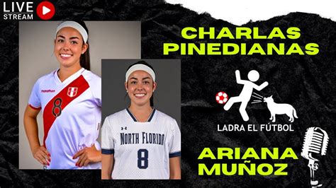 CHARLAS PINEDIANAS ARIANA MUÑOZ SELECCIÓN PERUANA UNIVERSITY OF