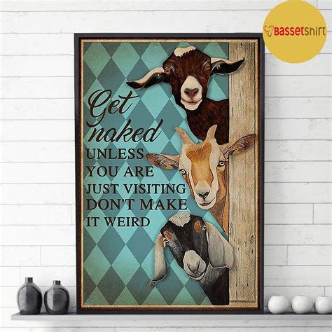 Goat Get Naked Unless You Are Just Visiting Don T Make It Weird Poster