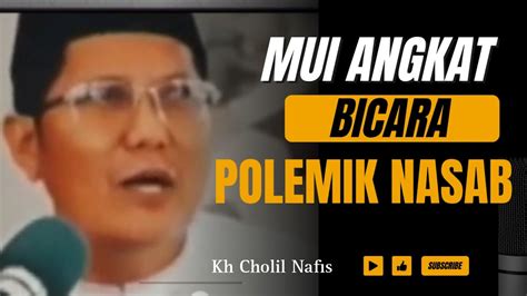 Mui Angkat Bicara Polemik Soal Nasab Hab Ib Kh Cholil Nafis Youtube