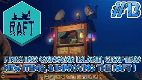 Raft Finishing Caravan Island Crafting New Items Improving The