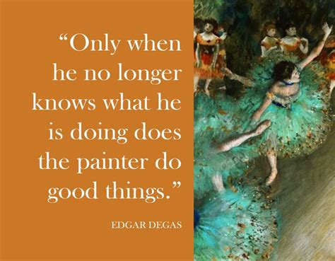 Edgar Degas Image Quotation 5 Sualci Quotes