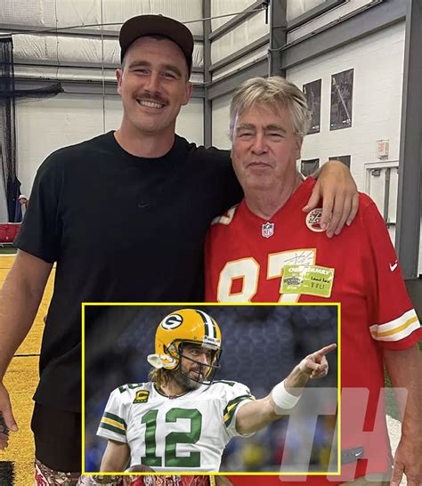 Travis Kelce Dad Ed clear message to Aaron Rodgers after Attack on ...