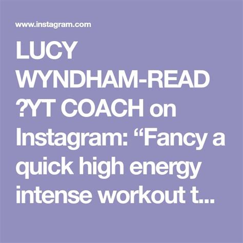 Lucy Wyndham Read Yt Coach On Instagram Fancy A Quick High Energy