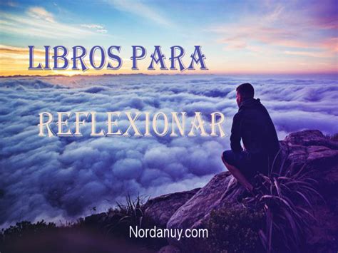 Libros Que Te Haran Reflexionar Sobre La Vida Y El Amor