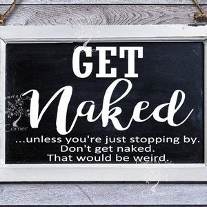 Get Naked Svg Get Naked Bathroom Sign Get Naked Unless You Re Just