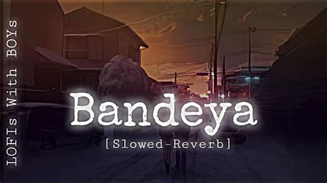 Bandeya Lofi Song Slowed Reverb Arijit Singh Dil Junglee Lofi Viral Slowedlofi Youtube