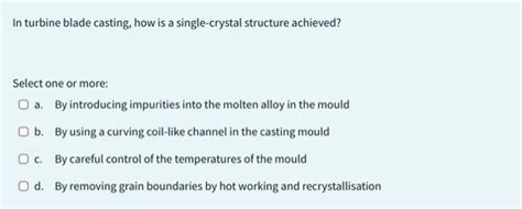 Solved In turbine blade casting, how is a single-crystal | Chegg.com