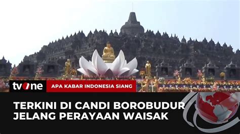 Menjelang Puncak Perayaan Waisak Kunjungan Ke Candi Borobudur Dibatasi