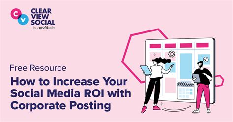 How To Increase Your Social Media Roi With Corporate Posting Clearview Social