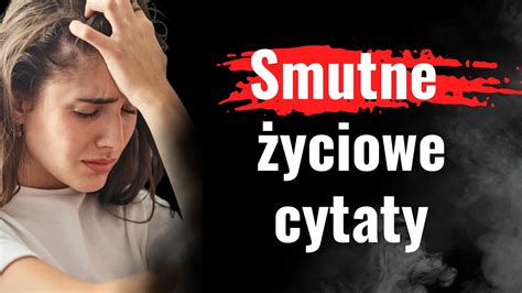 Cichy Szept Smutku Smutne I Wzruszaj Ce Cytaty Kt Re Dotr Do Twojej