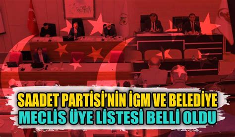 Saadet Partisinin İgm ve Belediye meclis üye listesi belli oldu