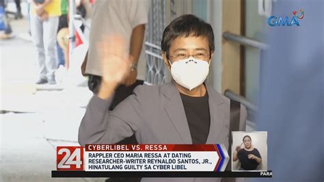 24 Oras Rappler Ceo Maria Ressa At Reynaldo Santos Jr Hinatulang