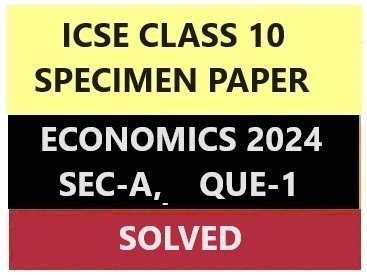 Economics Specimen 2024 Sec A Que 1 Solved For ICSE ICSEHELP