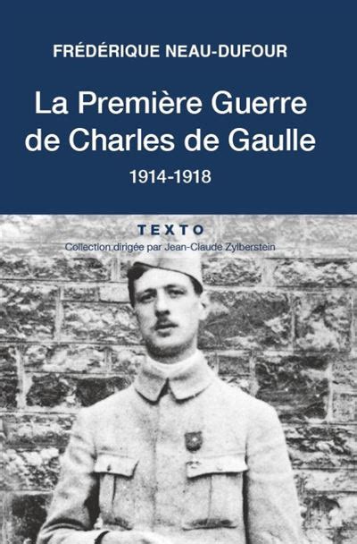 La première guerre de Charles de Gaulle 1914 1918 Poche Frédérique