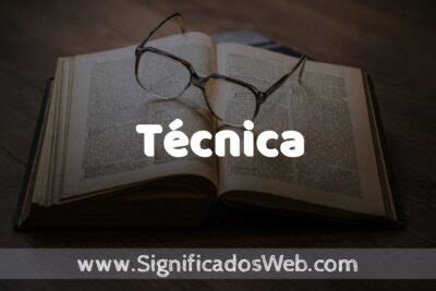Significado De Tecnica - Significado de Técnica ️ Definición y Concepto