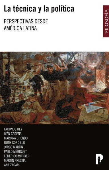 La tÃcnica y la polÃtica Perspectivas desde AmÃrica Latina Ebok Facundo Bey Ivan Cadena