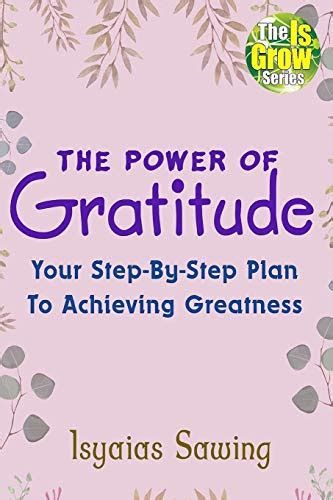 The Power of Gratitude: Your Step-By-Step Plan To Achieving Greatness by Isyaias Sawing | Goodreads