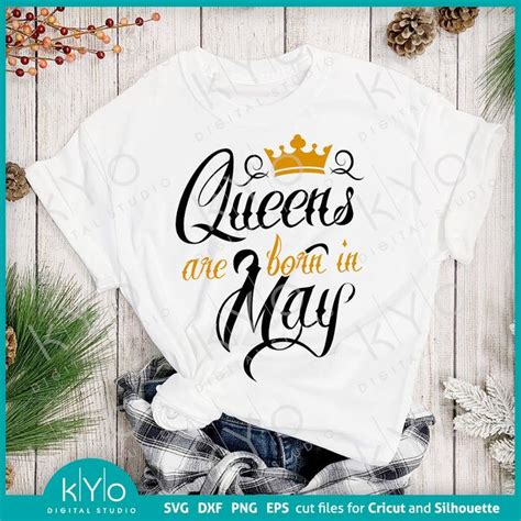 Queens Are Born In May Svg Png Cut And Print Design Files Print