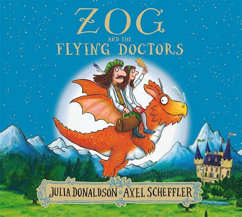 Zog And The Flying Doctors Donaldson Julia Donaldson Julia Amazon