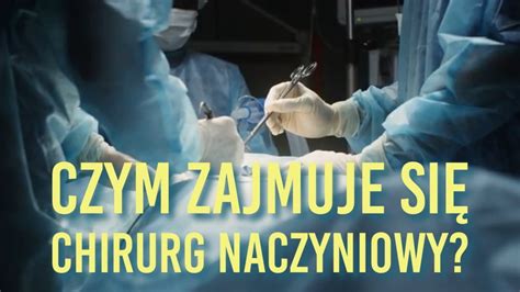 Czym Zajmuje Si Chirurg Naczyniowy Centrum Medyczne Przyja Ni