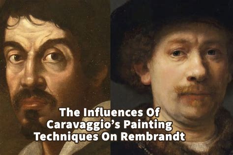 The Influences Of Caravaggios Painting Techniques On Rembrandt Anita