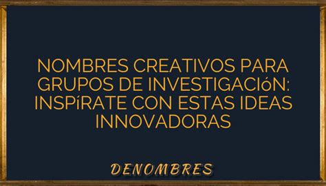 Nombres Creativos Para Grupos De Investigaci N Insp Rate Con Estas