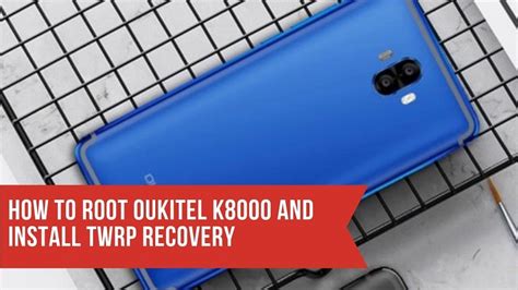 How To Root OUKITEL K8000 And Install TWRP Recovery