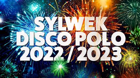 Sylwester Disco Polo 2022 2023 Mega Mix Tekst Piosenki Disco Polo Info