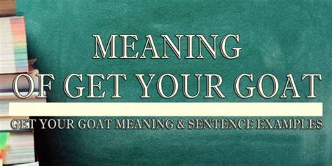 Get Your Goat Meaning & Sentence Examples